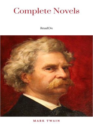 cover image of THE COMPLETE NOVELS OF MARK TWAIN AND THE COMPLETE BIOGRAPHY OF MARK TWAIN (Complete Works of Mark Twain Series) THE COMPLETE WORKS COLLECTION (The Complete Works of Mark Twain Book 1)